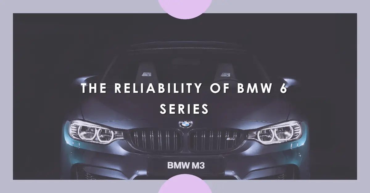 Are BMW 6 Series Reliable