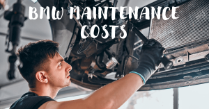 Are BMWs Expensive To Maintain? A Comprehensive Analysis