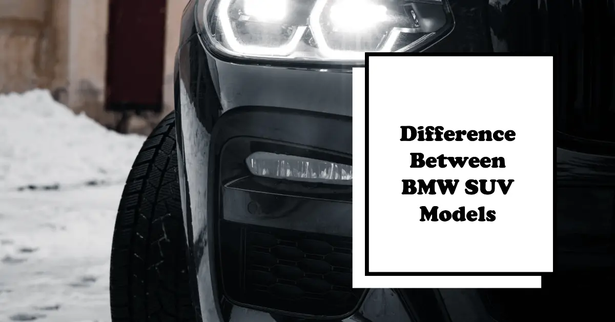 Difference Between BMW SUV Models