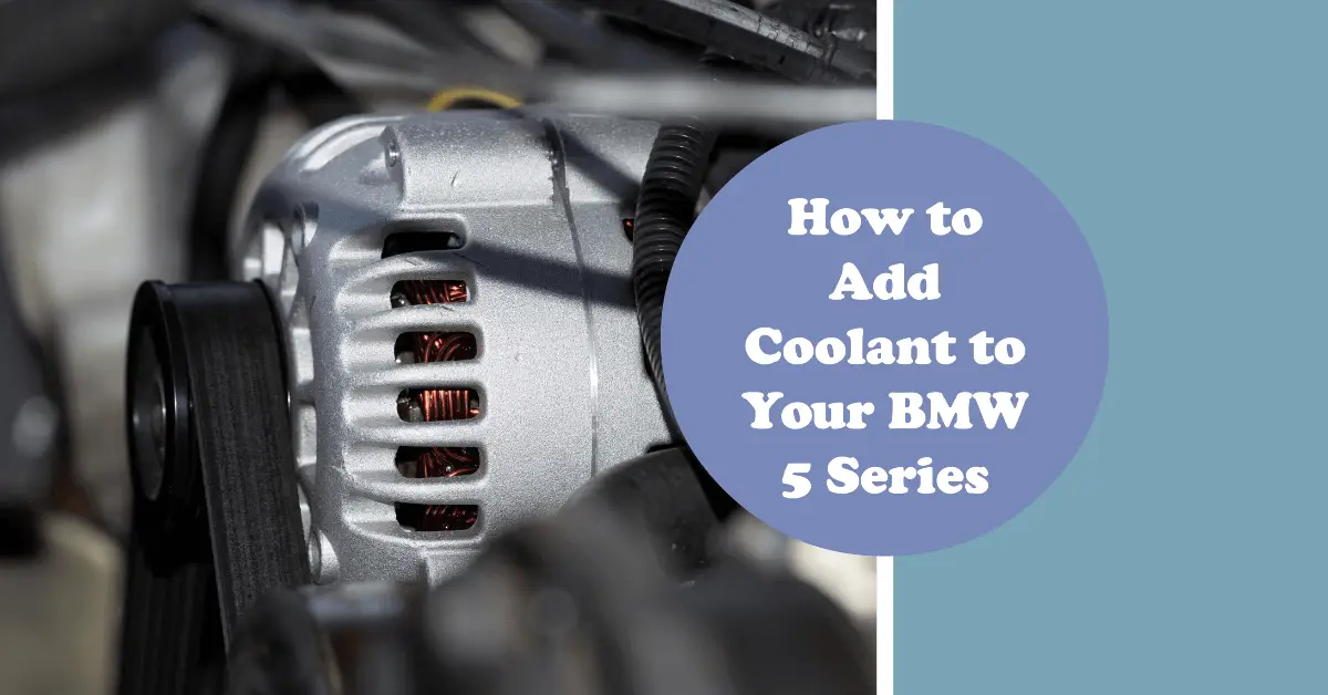 Where to Put Coolant in BMW 5 Series