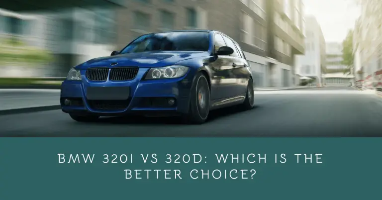 BMW 320i vs 320d: A Detailed Comparison of Performance and Fuel Efficiency