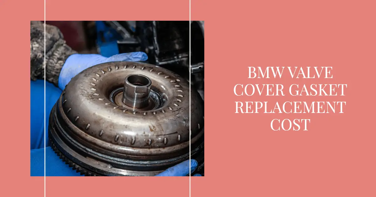 bmw valve cover gasket replacement cost average price