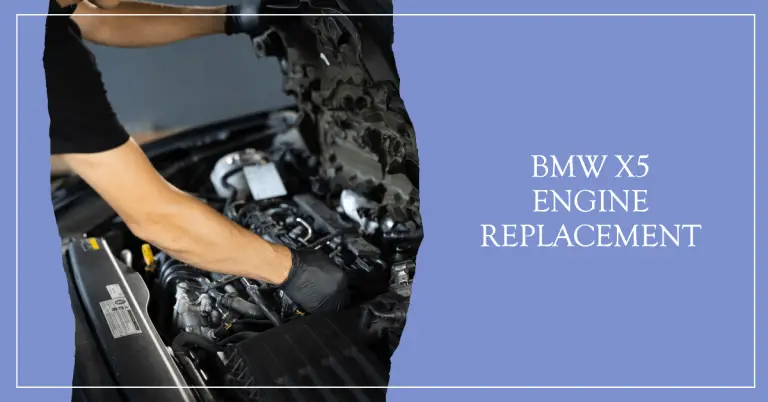 BMW X5 Engine Replacement Cost: What You Need to Know