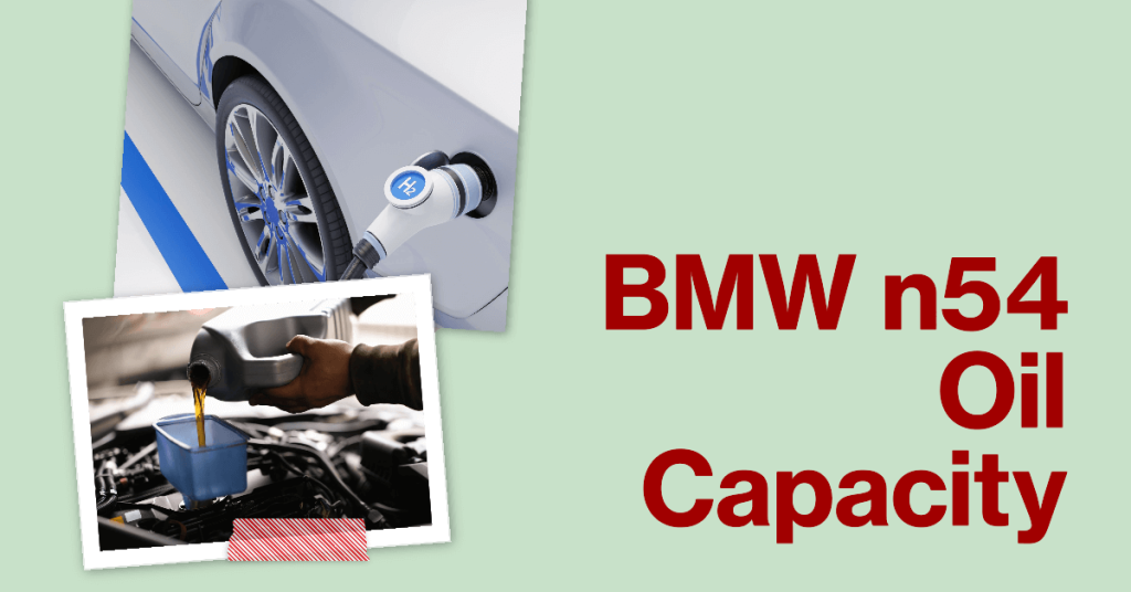 N54 Oil Capacity Everything You Need To Know