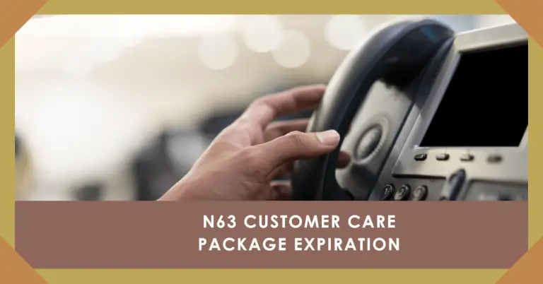 N63 Customer Care Package Expiration: What You Need to Know
