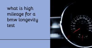 What Mileage is Considered High for a BMW? When to Worry