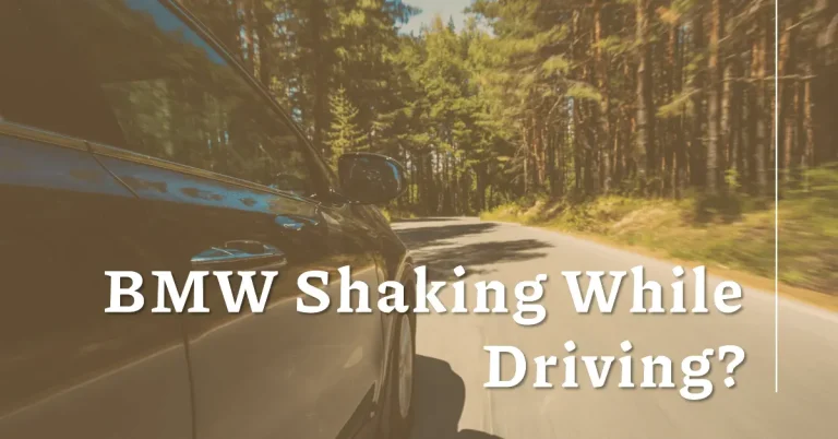 Why is My BMW Shaking While Driving? Causes & Solutions