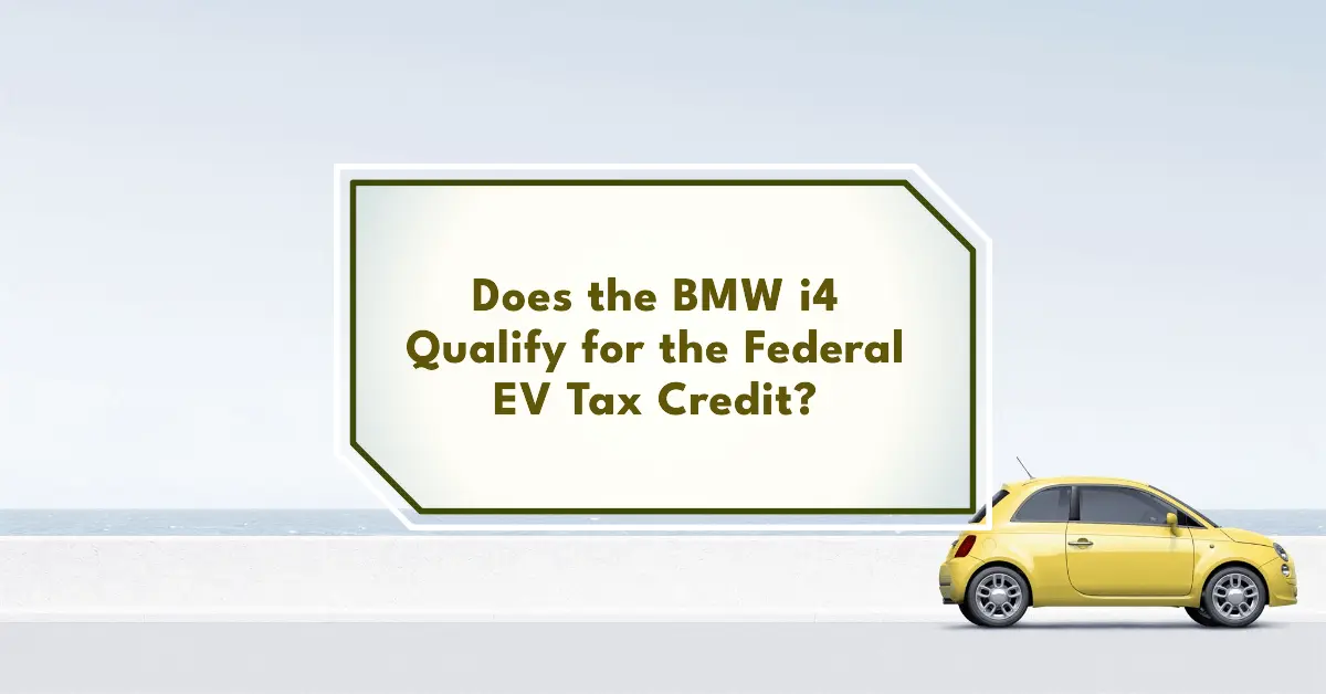 Does the BMW i4 Qualify for the Federal EV Tax Credit
