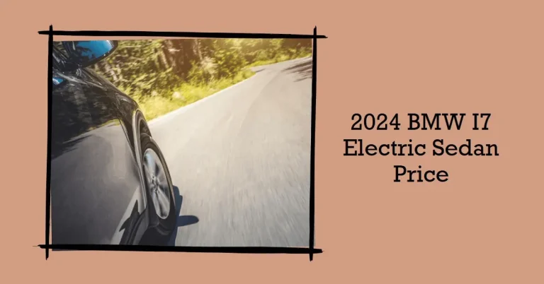 How Much Does the 2024 BMW i7 Electric Sedan Cost?